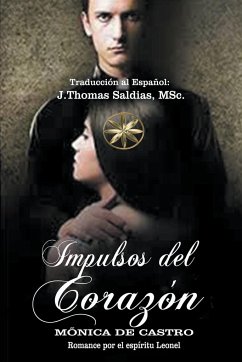 Impulsos del Corazón - Castro, Mónica de; Leonel, Por El Espíritu; Saldias, J. Thomas MSc.