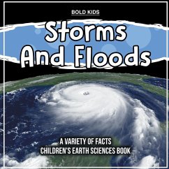 Storms And Floods A Variety Of Facts Children's Earth Sciences Book - Brown, William
