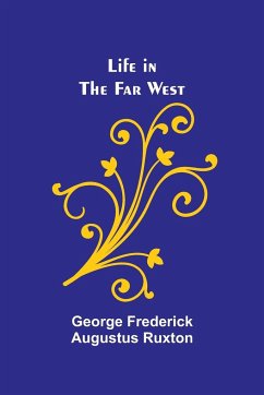 Life in the Far West - Frederick Augustus Ruxton, George