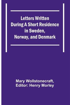 Letters Written During a Short Residence in Sweden, Norway, and Denmark - Wollstonecraft, Mary