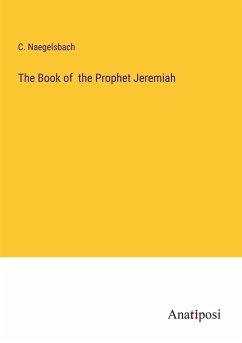 The Book of the Prophet Jeremiah - Naegelsbach, C.