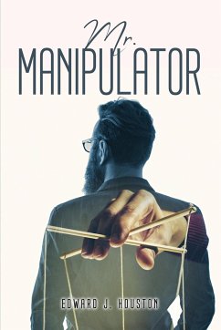 Mr. Manipulator - Edward J. Houston