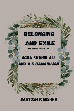 Belonging and Exile in writings of Agha Shahid Ali and A.K.Ramanujan - Mishra, Santosh Kumar