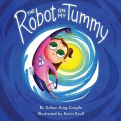 The Robot on My Tummy - King-Cargile, Gillian