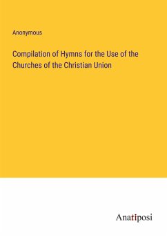 Compilation of Hymns for the Use of the Churches of the Christian Union - Anonymous