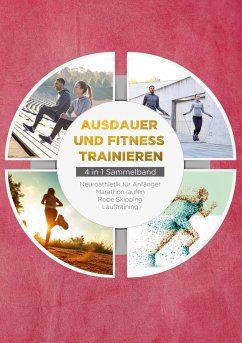 Ausdauer und Fitness trainieren - 4 in 1 Sammelband: Lauftraining   Neuroathletik für Anfänger   Marathon laufen   Rope Skipping - Wechold, Fabian