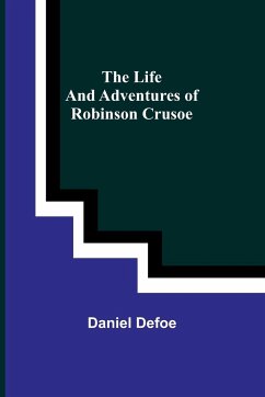 The Life and Adventures of Robinson Crusoe - Defoe, Daniel