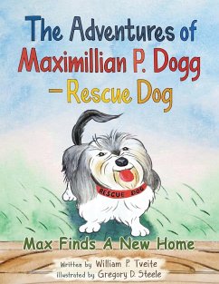 The Adventures of Maximillian P. Dogg - Rescue Dog - Tveite, William P.