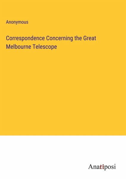 Correspondence Concerning the Great Melbourne Telescope