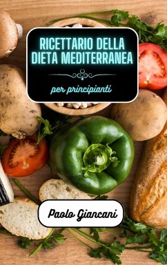 Ricettario della dieta mediterranea per principianti - Giancani, Paolo