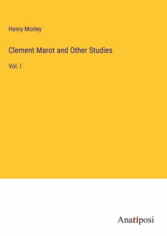 Clement Marot and Other Studies - Morley, Henry