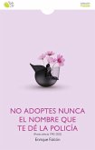 No adoptes nunca el nombre que te de la policia No adoptes nunca el nombre que te de la policia