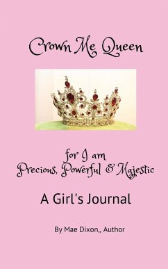 Crown Me Queen - for I am Precious, Powerful & Majestic - Dixon, Williemae