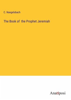 The Book of the Prophet Jeremiah - Naegelsbach, C.