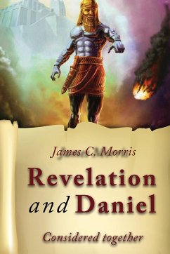 Revelation And Daniel Considered Together - Morris, James C.