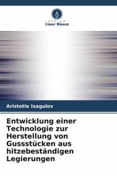 Entwicklung einer Technologie zur Herstellung von Gussstücken aus hitzebeständigen Legierungen - Isagulov, Aristotle