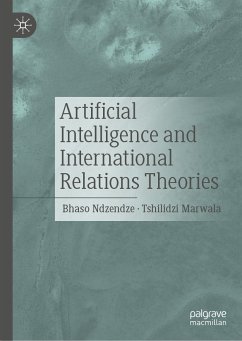 Artificial Intelligence and International Relations Theories (eBook, PDF) - Ndzendze, Bhaso; Marwala, Tshilidzi