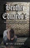 Brother Eduardo's Mortal Sin, Crime and Fate (eBook, ePUB) Brother Eduardo's Mortal Sin, Crime and Fate (eBook, ePUB)