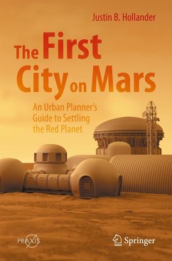 The First City on Mars: An Urban Planner’s Guide to Settling the Red Planet (eBook, PDF) - Hollander, Justin B.