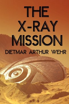 The X-ray Mission (Battle For Mars, #2) (eBook, ePUB) - Wehr, Dietmar Arthur