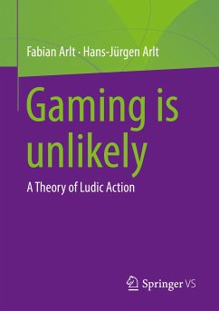 Gaming is unlikely (eBook, PDF) - Arlt, Fabian; Arlt, Hans-Jürgen