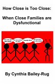 How Close is Too Close: When Close Families are Dysfunctional (eBook, ePUB)