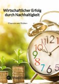 Wirtschaftlicher Erfolg durch Nachhaltigkeit Wirtschaftlicher Erfolg durch Nachhaltigkeit