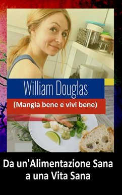 Da un'alimentazione sana a una vita sana (eBook, ePUB) - Douglas, William