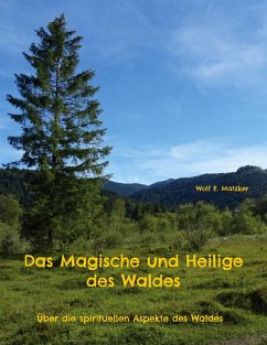 Das Magische und Heilige des Waldes (eBook, ePUB) - Matzker, Wolf E.