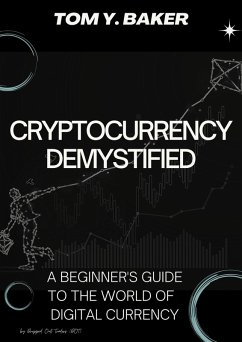 Cryptocurrency Demystified: A Beginner's Guide to the World of Digital Currency (Money Matters) (eBook, ePUB) - Baker, Tom Y.