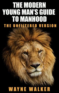 The Modern Young Man’s Guide to Manhood (eBook, ePUB) - Walker, Wayne