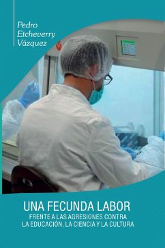 Una fecunda labor frente a las agresiones contra la educación, la ciencia y la cultura (eBook, ePUB) - Etcheverry Vázquez, Pedro