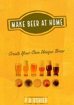 Make Beer at Home (eBook, ePUB) - Oshier, P A Make Beer at Home (eBook, ePUB) - Oshier, P A