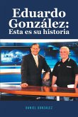 Eduardo Gonzalez: Esta es su historia (eBook, ePUB)