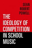 The Ideology of Competition in School Music (eBook, ePUB)