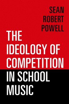 The Ideology of Competition in School Music (eBook, ePUB) - Powell, Sean Robert