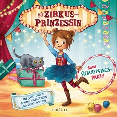 Die Zirkusprinzessin - Meine Geburtstagsparty. Mit Anleitungen, Spielen, Einladungen und Deko-Materialien  - Weger, Nina Rosa
