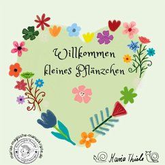 Willkommen kleines Pflänzchen - Thiele, Maria