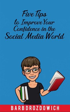 Cover Five Tips to Improve Your Confidence in the Social Media World (eBook, ePUB)