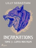 Incarnations - Tome 3 : Lupus Nostrum (eBook, ePUB)