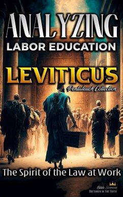 Analyzing the Labor Education in Leviticus: The Spirit of the Law at Work (The Education of Labor in the Bible, #3) (eBook, ePUB) - Sermons, Bible