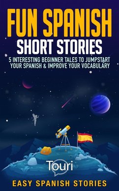 Cover Fun Spanish Short Stories: 5 Interesting Beginner Tales To Jumpstart Your Spanish & Improve Your Vocabulary (Easy Spanish Stories) (eBook, ePUB)