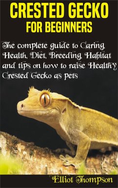 Crested Gecko for Beginners (eBook, ePUB) - Thompson, Elliot
