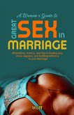 A Woman's Guide to Great Sex in Marriage: Affirmations, Advice, and Tips to Feeling Sexy, More Orgasms, and Building Intimacy in Marriage (eBook, ePUB)