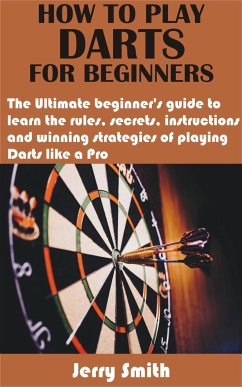 How to play darts for beginners (eBook, ePUB) - Smith, Jerry