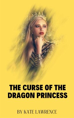 THE CURSE OF THE DRAGON PRINCESS (eBook, ePUB) - Lawrence, Kate