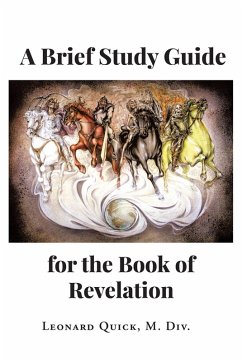 A Brief Study Guide for the Book of Revelation (eBook, ePUB) - M. Div., Leonard Quick