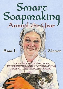 Cover Smart Soapmaking Around the Year: An Almanac of Projects, Experiments, and Investigations for Advanced Soap Making (Smart Soap Making, #6) (eBook, ePUB)