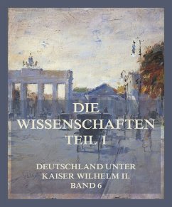 Die Wissenschaften, Teil 1 (eBook, ePUB) - Külpe, Dr. Oswald; von Below, Dr. Georg; Becker, Prof. Dr. Carl Heinrich; Franke, Prof. Dr. Otto; Schröder, Dr. Edward