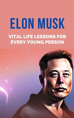 Elon Musk: Vital Life Lessons for Every Young Person (eBook, ePUB) - B, Rachael